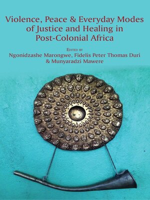 cover image of Violence, Peace and Everyday Modes of Justice and Healing in Post-Colonial Africa